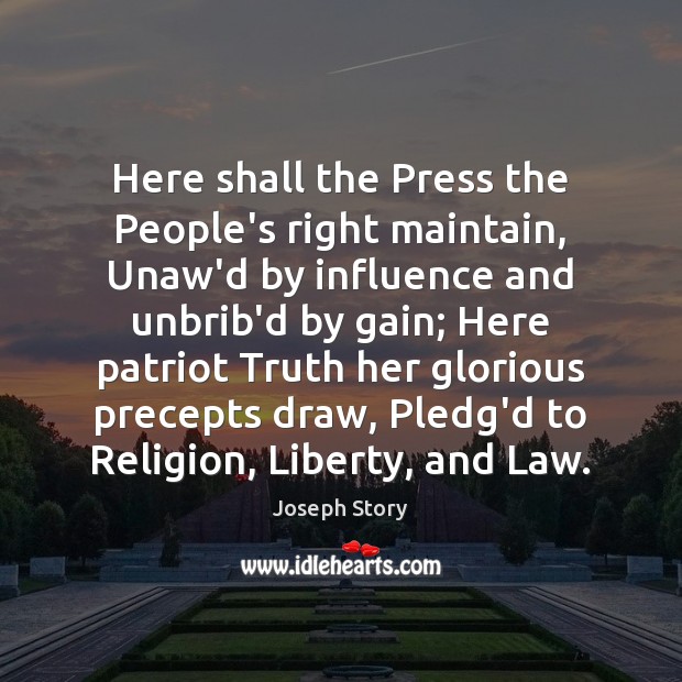 Here shall the Press the People’s right maintain, Unaw’d by influence and Joseph Story Picture Quote