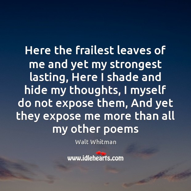 Here the frailest leaves of me and yet my strongest lasting, Here Walt Whitman Picture Quote