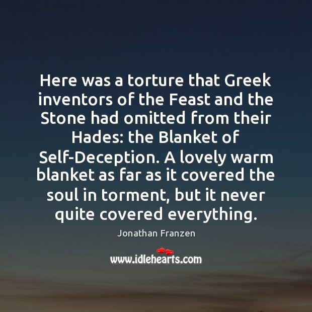 Here was a torture that Greek inventors of the Feast and the Image