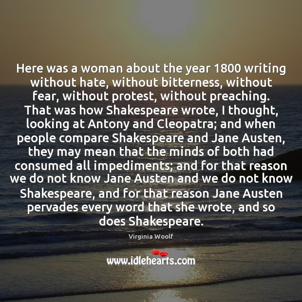 Here was a woman about the year 1800 writing without hate, without bitterness, Virginia Woolf Picture Quote