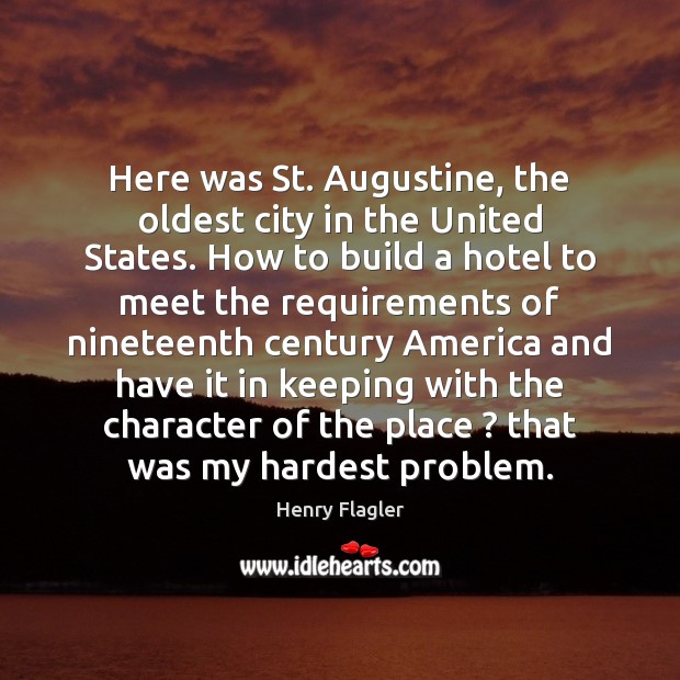 Here was St. Augustine, the oldest city in the United States. How Henry Flagler Picture Quote