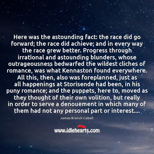 Here was the astounding fact: the race did go forward; the race Image