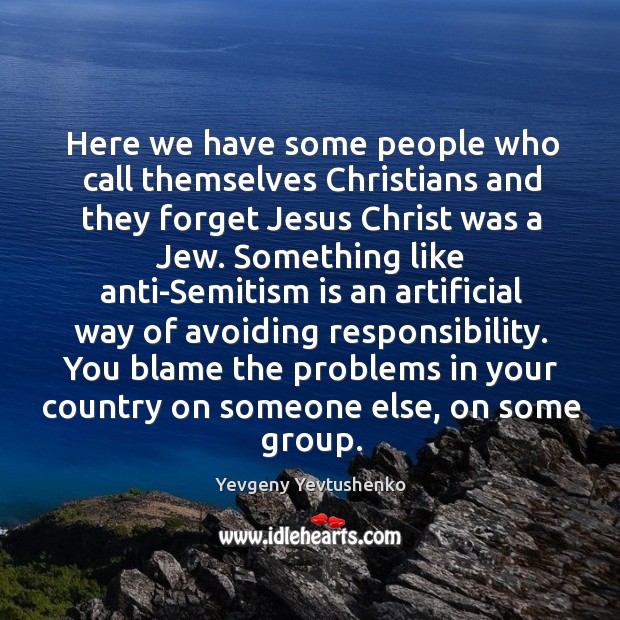 Here we have some people who call themselves Christians and they forget Yevgeny Yevtushenko Picture Quote