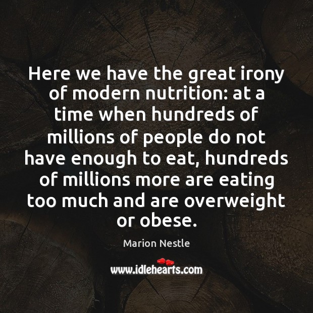 Here we have the great irony of modern nutrition: at a time Marion Nestle Picture Quote