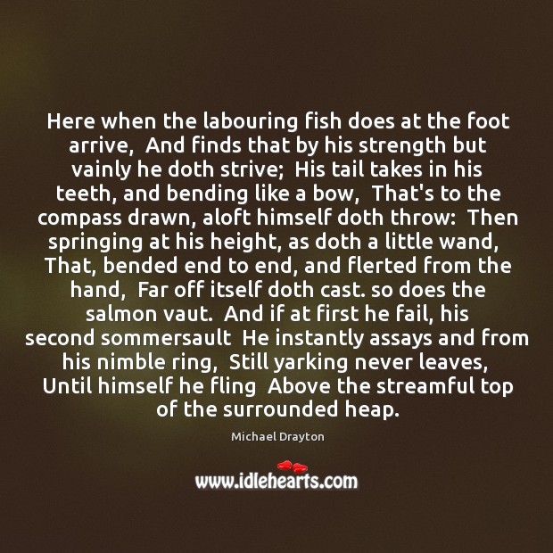 Here when the labouring fish does at the foot arrive,  And finds Image