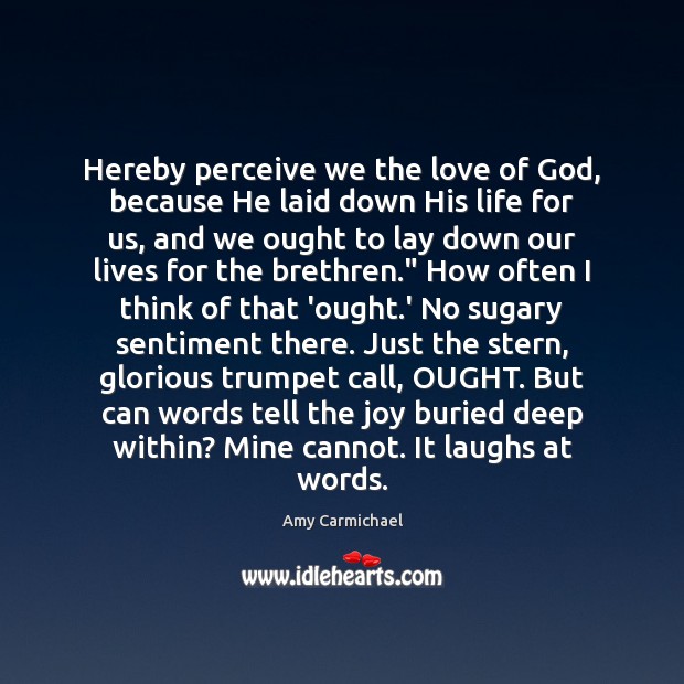 Hereby perceive we the love of God, because He laid down His Amy Carmichael Picture Quote