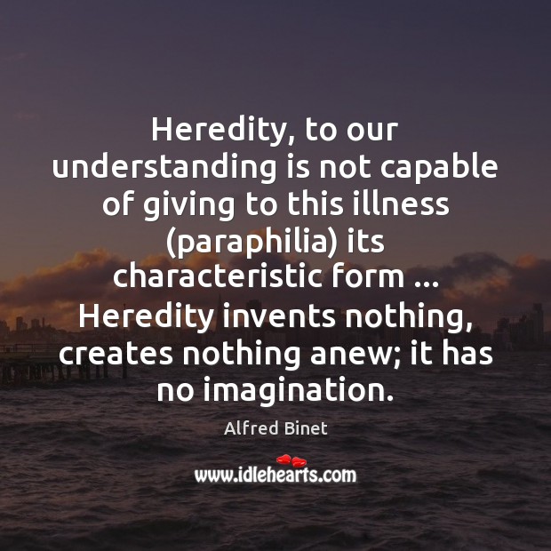 Heredity, to our understanding is not capable of giving to this illness ( Image