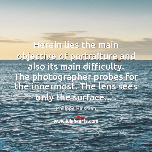 Herein lies the main objective of portraiture and also its main difficulty. Image