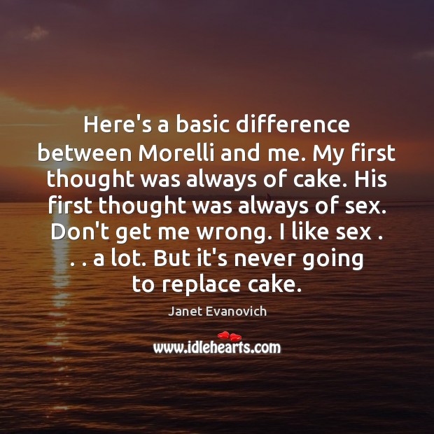 Here’s a basic difference between Morelli and me. My first thought was Janet Evanovich Picture Quote