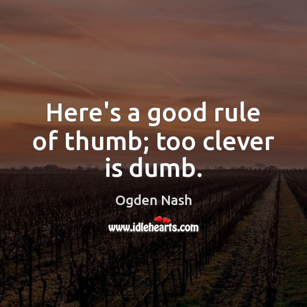 Here’s a good rule of thumb; too clever is dumb. Clever Quotes Image