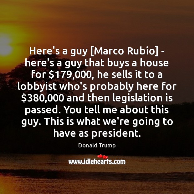 Here’s a guy [Marco Rubio] – here’s a guy that buys a Image