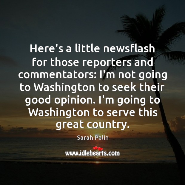 Here’s a little newsflash for those reporters and commentators: I’m not going Sarah Palin Picture Quote