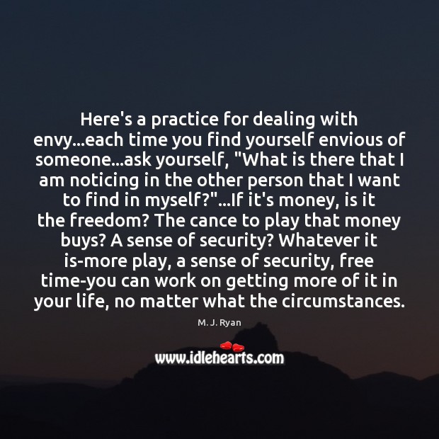 Here’s a practice for dealing with envy…each time you find yourself M. J. Ryan Picture Quote