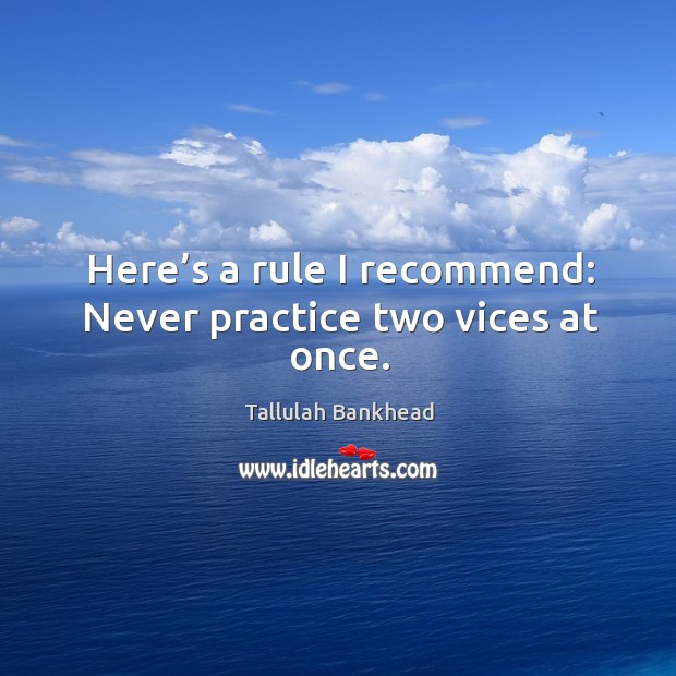 Here’s a rule I recommend: never practice two vices at once. Practice Quotes Image