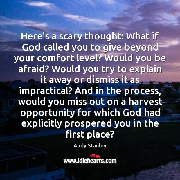 Here’s a scary thought: What if God called you to give beyond Andy Stanley Picture Quote