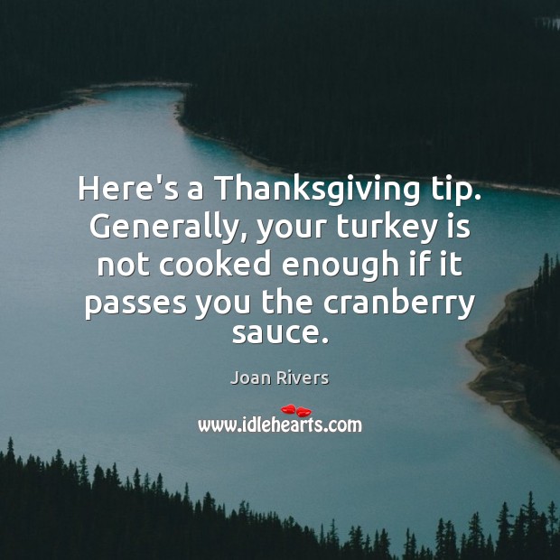Here’s a Thanksgiving tip. Generally, your turkey is not cooked enough if Joan Rivers Picture Quote