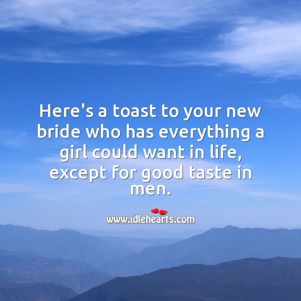 Here’s a toast to your new bride who has everything a girl could want in life Marriage Quotes Image
