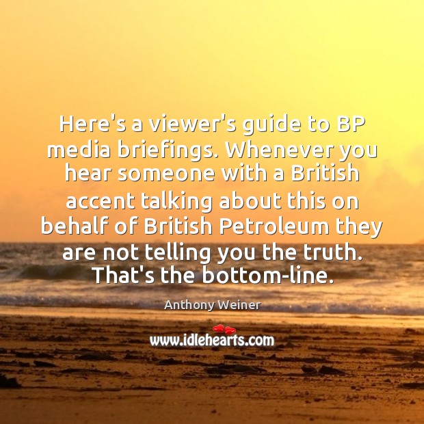 Here’s a viewer’s guide to BP media briefings. Whenever you hear someone 
