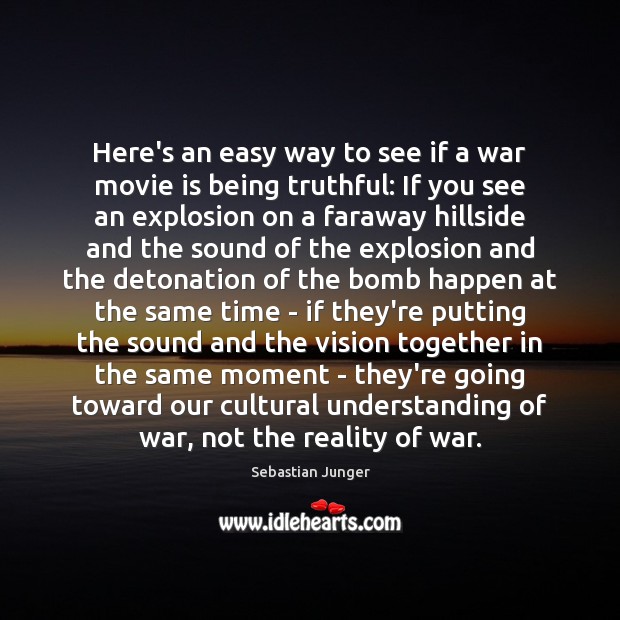 Here’s an easy way to see if a war movie is being Sebastian Junger Picture Quote