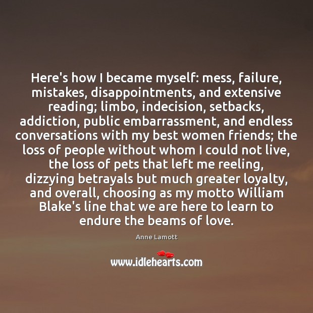 Here’s how I became myself: mess, failure, mistakes, disappointments, and extensive reading; 