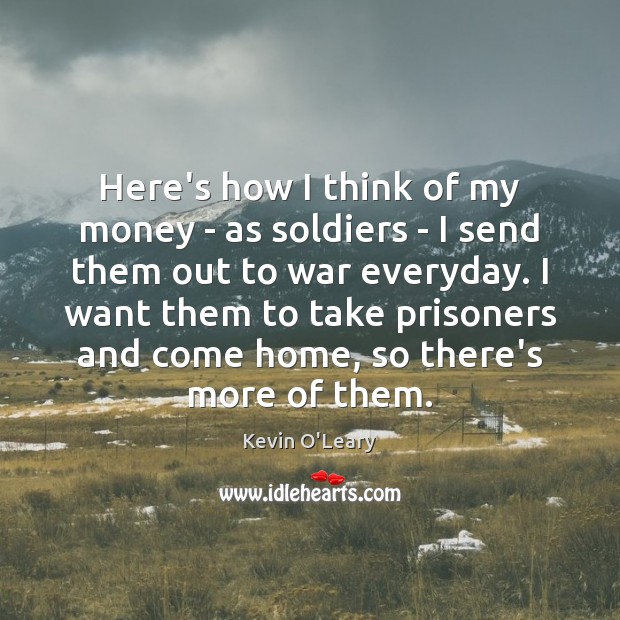 Here’s how I think of my money – as soldiers – I Image