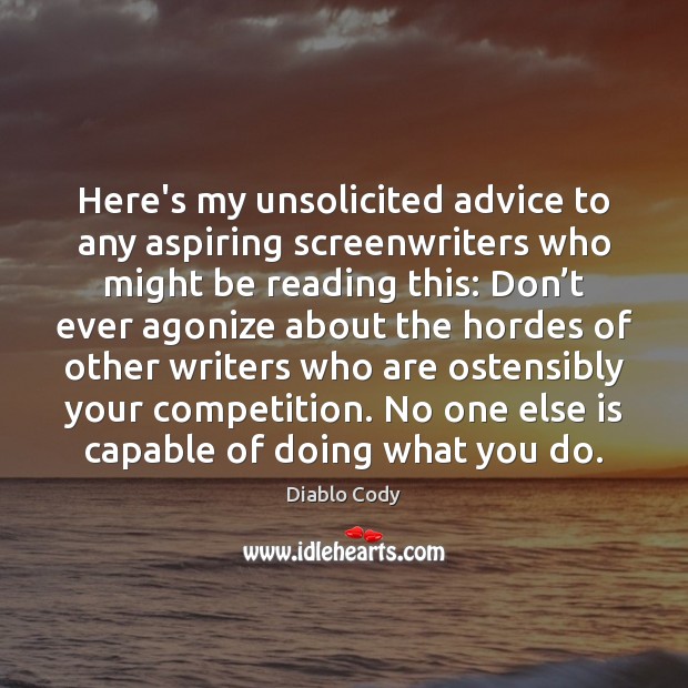 Here’s my unsolicited advice to any aspiring screenwriters who might be reading Diablo Cody Picture Quote