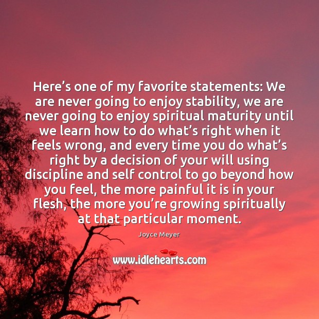 Here’s one of my favorite statements: We are never going to Joyce Meyer Picture Quote