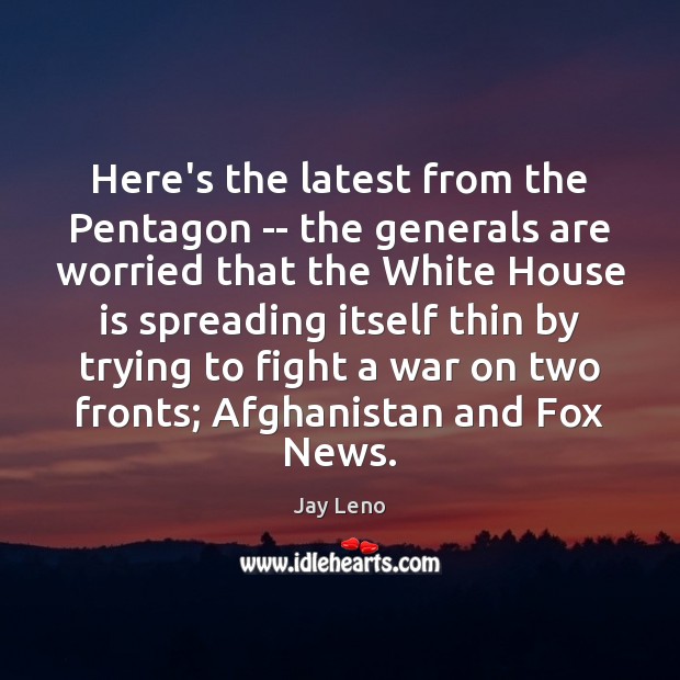 Here’s the latest from the Pentagon — the generals are worried that Jay Leno Picture Quote