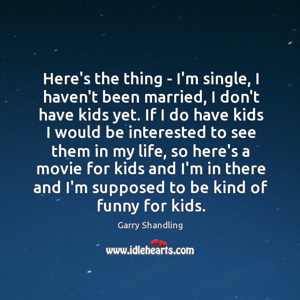 Here’s the thing – I’m single, I haven’t been married, I don’t Image