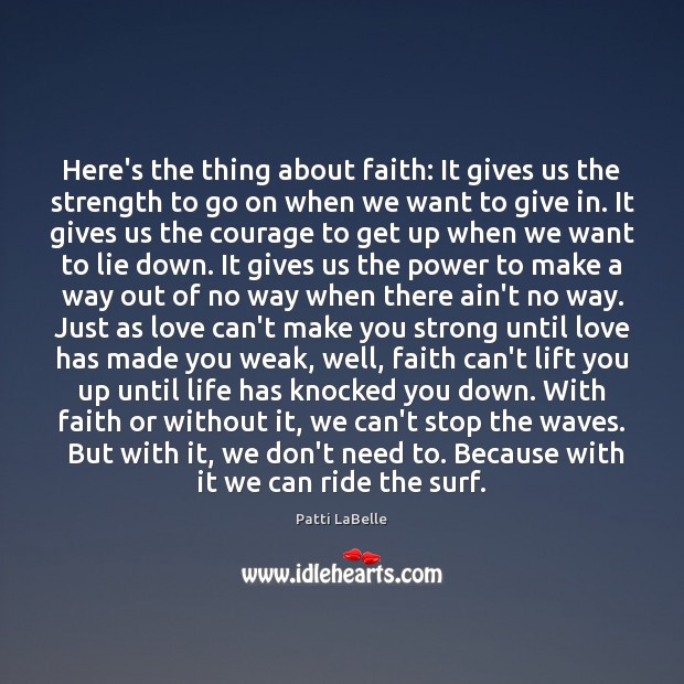Here’s the thing about faith: It gives us the strength to go Lie Quotes Image