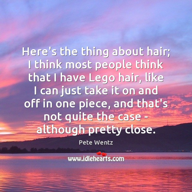 Here’s the thing about hair; I think most people think that I Image