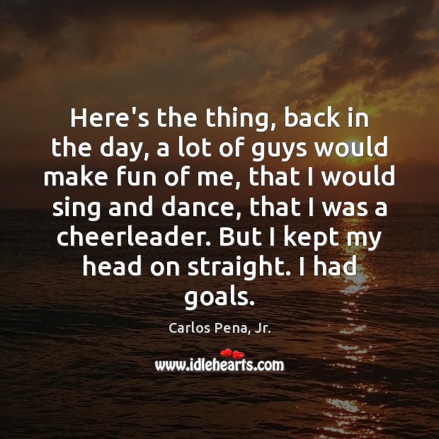 Here’s the thing, back in the day, a lot of guys would Carlos Pena, Jr. Picture Quote