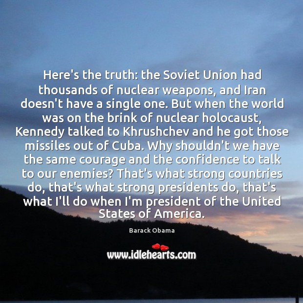 Here’s the truth: the Soviet Union had thousands of nuclear weapons, and Barack Obama Picture Quote
