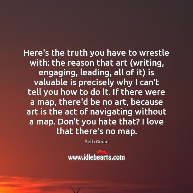 Here’s the truth you have to wrestle with: the reason that art ( Seth Godin Picture Quote