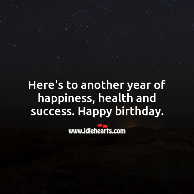 Here’s to another year of happiness, health and success. Happy birthday. Health Quotes Image