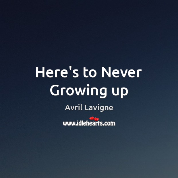 Here’s to Never Growing up Image