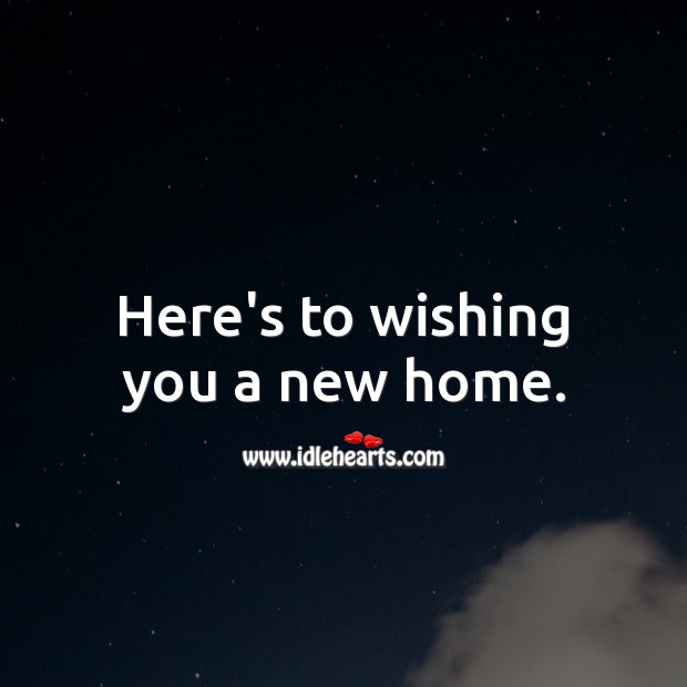 Here’s to wishing you a new home. Image