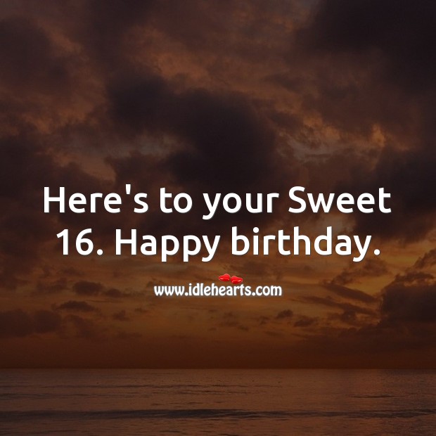 Here’s to your Sweet 16. Happy birthday. Sweet 16 Birthday Messages Image