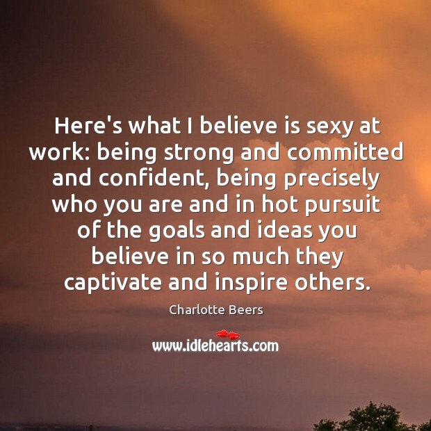 Here’s what I believe is sexy at work: being strong and committed Being Strong Quotes Image