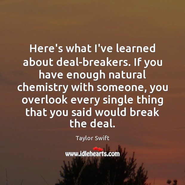 Here’s what I’ve learned about deal-breakers. If you have enough natural chemistry Image