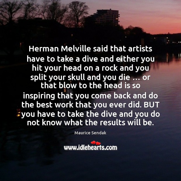 Herman Melville said that artists have to take a dive and either Maurice Sendak Picture Quote