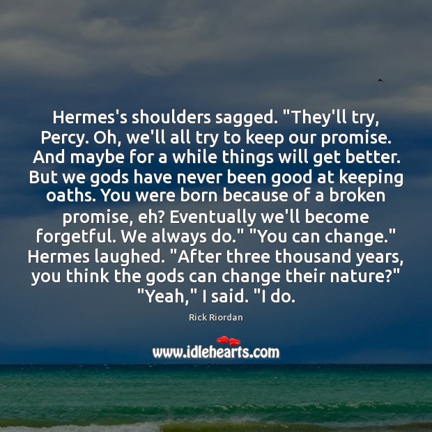 Hermes’s shoulders sagged. “They’ll try, Percy. Oh, we’ll all try to keep Promise Quotes Image