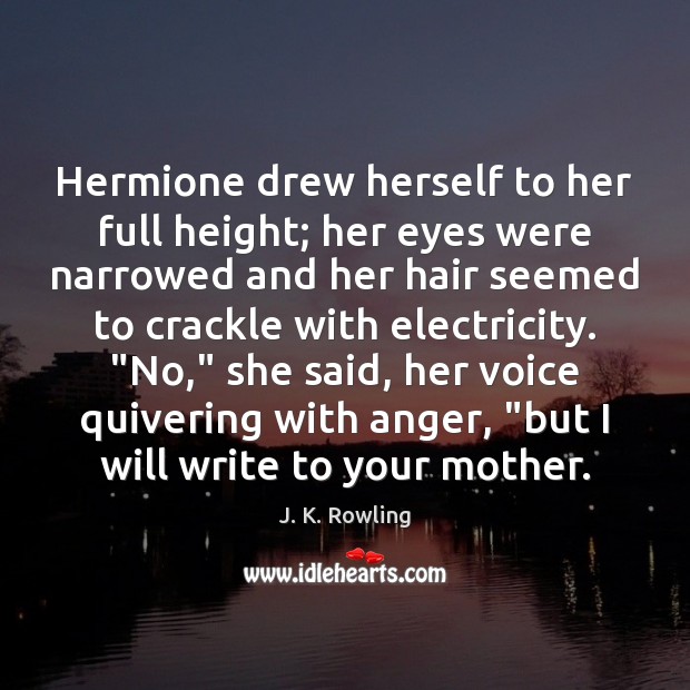 Hermione drew herself to her full height; her eyes were narrowed and Image
