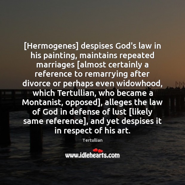 [Hermogenes] despises God’s law in his painting, maintains repeated marriages [almost certainly Image