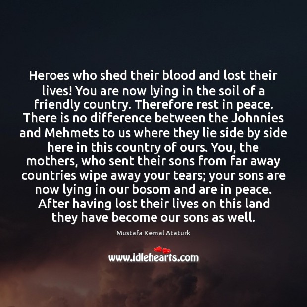 Heroes who shed their blood and lost their lives! You are now Mustafa Kemal Ataturk Picture Quote
