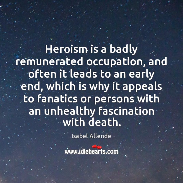 Heroism is a badly remunerated occupation, and often it leads to an Image
