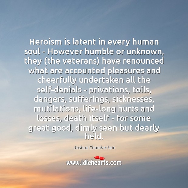Heroism is latent in every human soul – However humble or unknown, Joshua Chamberlain Picture Quote