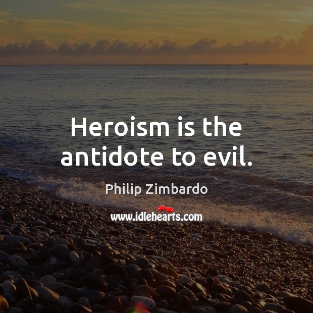 Heroism is the antidote to evil. Image