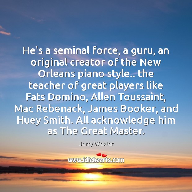 He’s a seminal force, a guru, an original creator of the New Image
