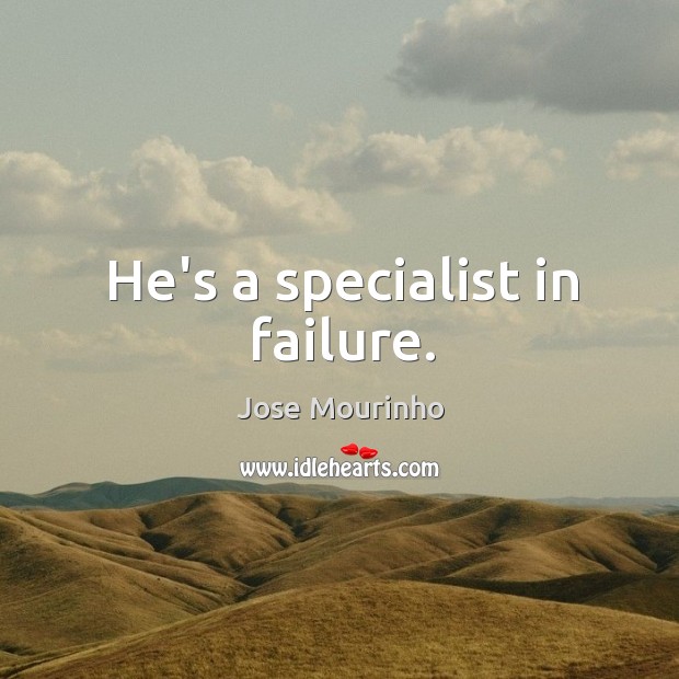 He’s a specialist in failure. Image